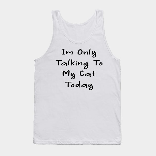 i'm only talking to my cat today Tank Top by merysam